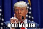 Trumpholdmybeer.jpg