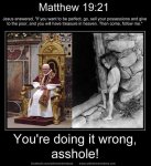 294-Youre-doing-it-wrong-asshole-bible-quotes-heaven-matthew-poverty-riches-the-pope.jpg