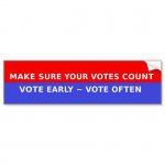 make_sure_your_votes_count_vote_early_vote_often_bumper_sticker-rebcfb4e935ef4e7f83a83e51ebe1e5f.jpg