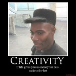 Creativity (If lifes gives you no money for hats, make a fro-hat).webp