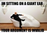 I'm sitting on a Giant Ear. YOUR ARGUMENT IS INVALID..jpg