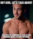 hey-girl-lets-talk-about-politics-of-tampons-at-1245-in-the-morning-while-eating-popcorn-thumb.jpg