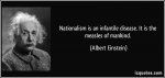 quote-nationalism-is-an-infantile-disease-it-is-the-measles-of-mankind-albert-einstein-56399.jpg