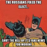 batman-slap-robin-the-russians-fixed-the-elect-shut-the-hell-up-its-fake-news-you-moron.jpg