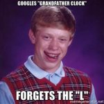 bad-luck-brian-googles-grandfather-clock-forgets-the-l.jpg