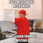 scumbag-steve-puts-metal-in-the-microwave-didnt-learn-from-his-mistake.jpg